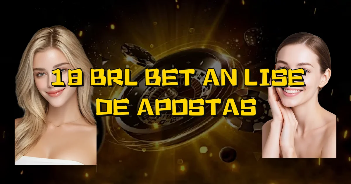 18 Brl Bet Análise De Apostas Oficial