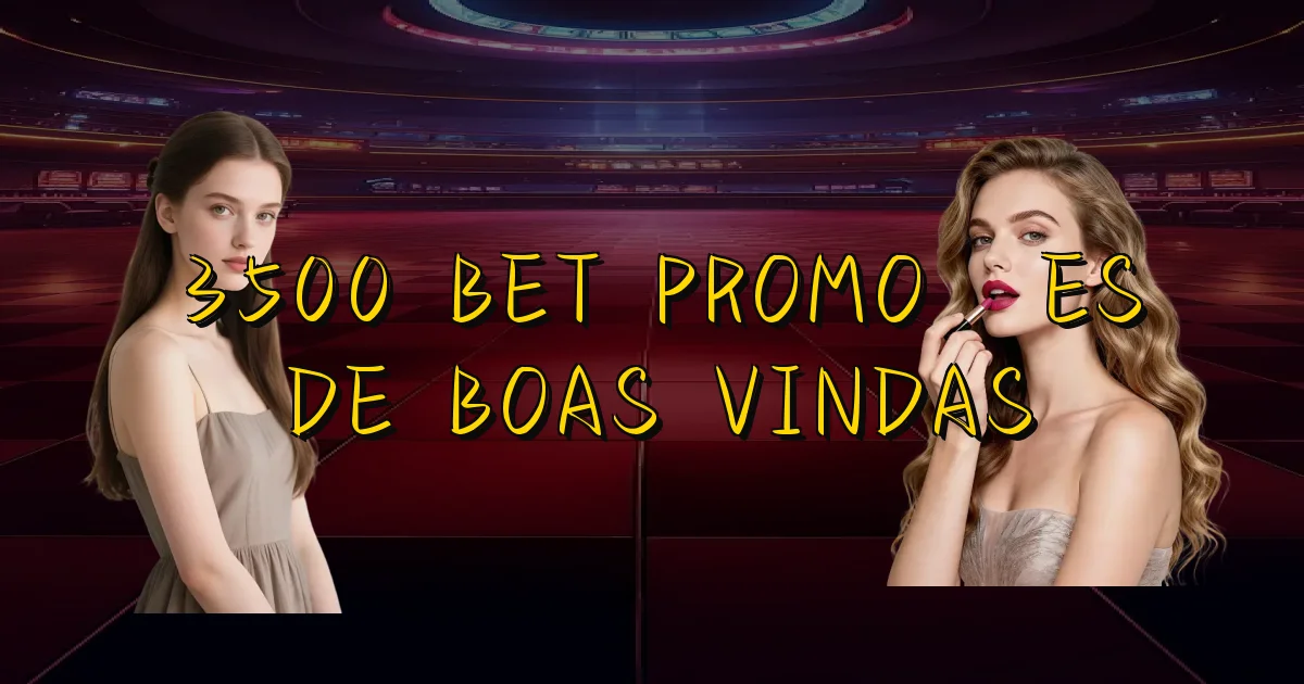 3500 Bet Promoções De Boas Vindas Oficial