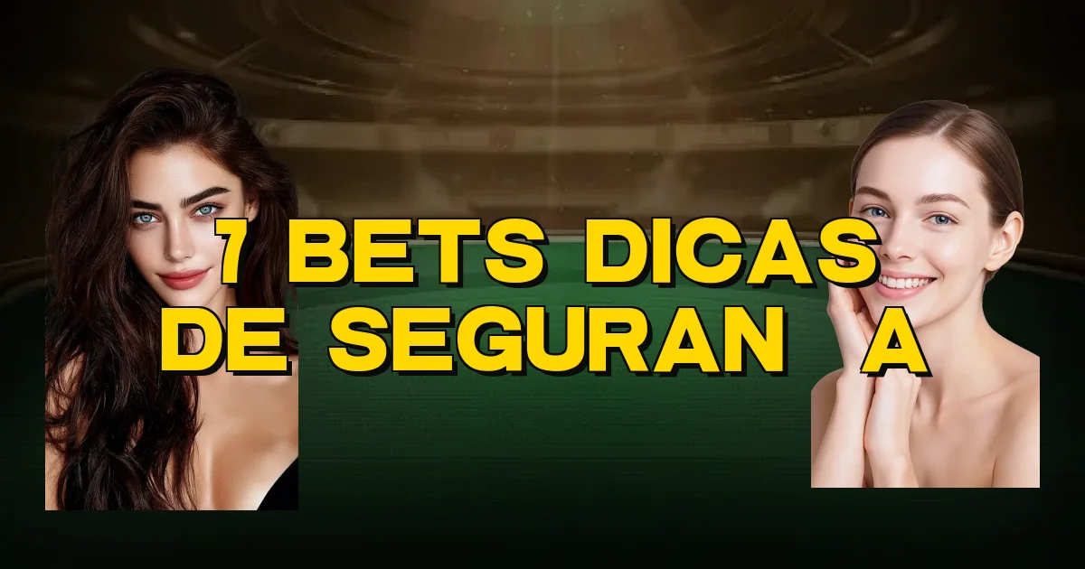 7 Bets Dicas De Segurança Oficial