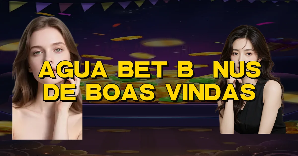 Agua Bet Bônus De Boas Vindas Oficial