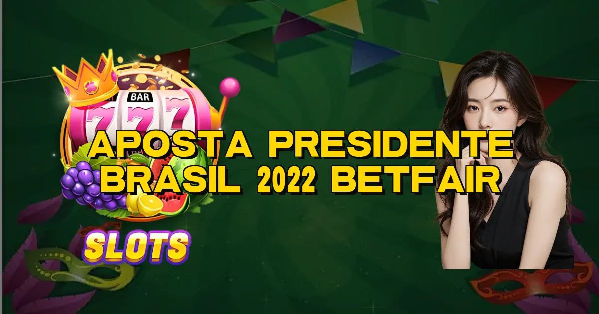 Aposta Presidente Brasil 2022 Betfair Oficial