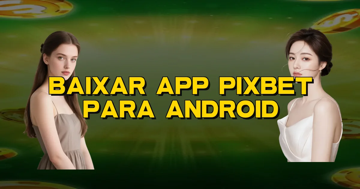 Baixar App Pixbet Para Android Oficial