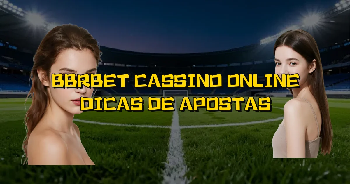 Bbrbet Cassino Online Dicas De Apostas Oficial