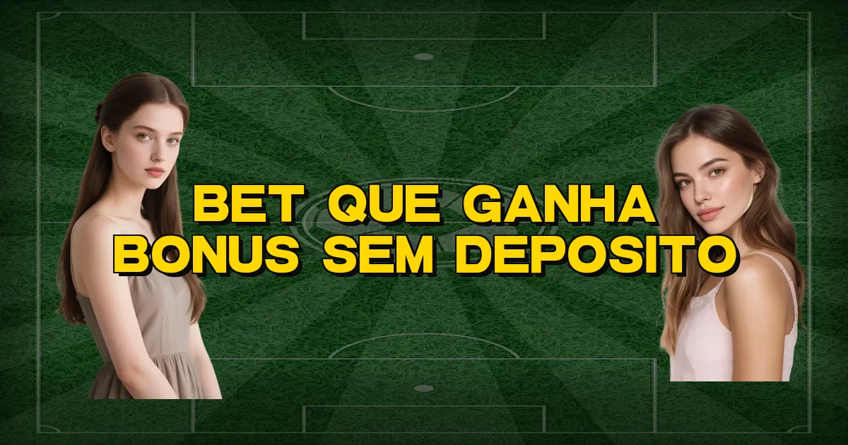 Bet Que Ganha Bonus Sem Deposito Oficial