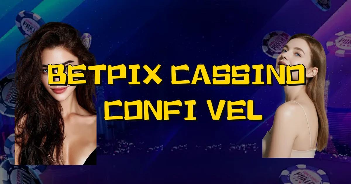 Betpix Cassino É Confiável Oficial