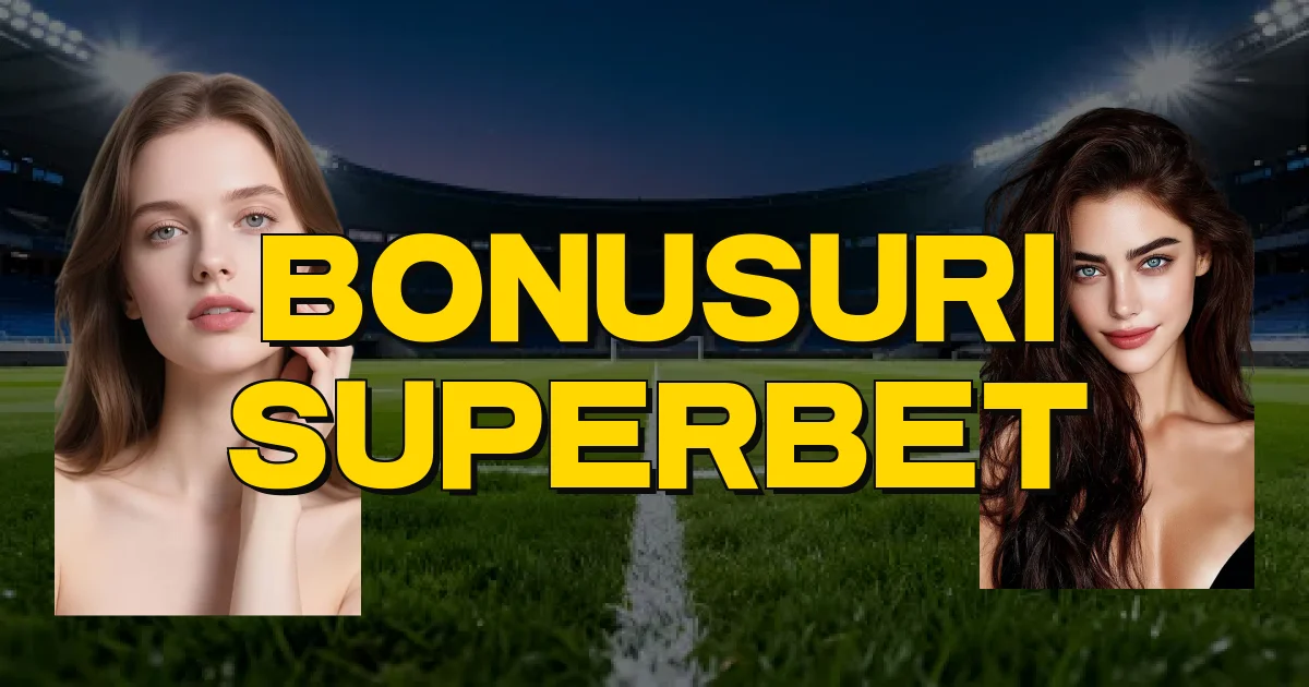 Bonusuri Superbet Oficial