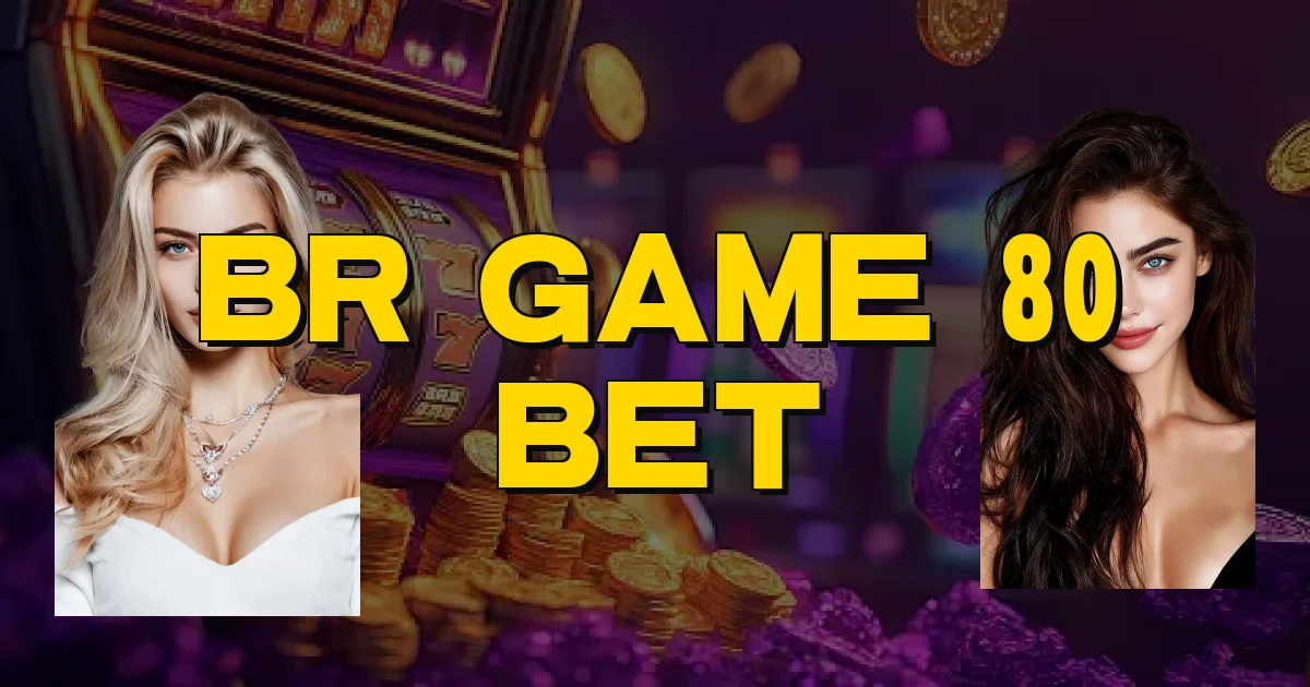 Br Game 80 Bet Oficial