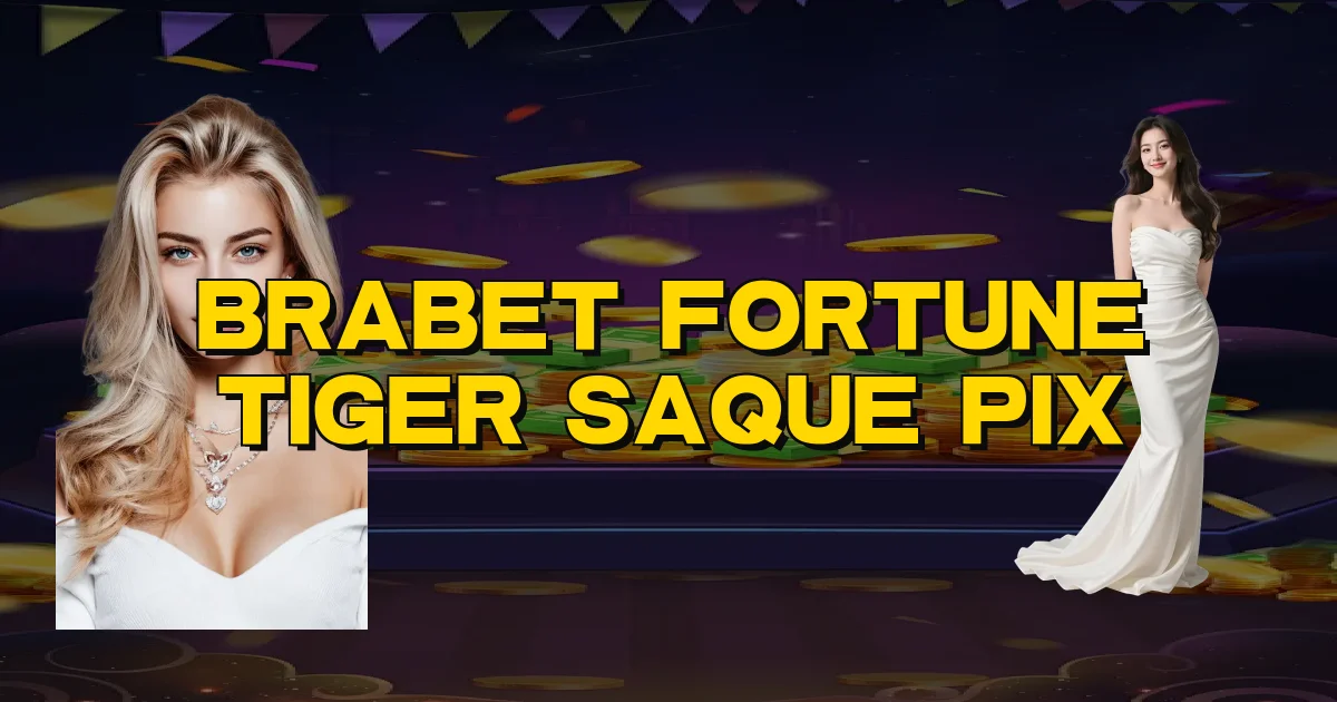 Brabet Fortune Tiger Saque Pix Oficial