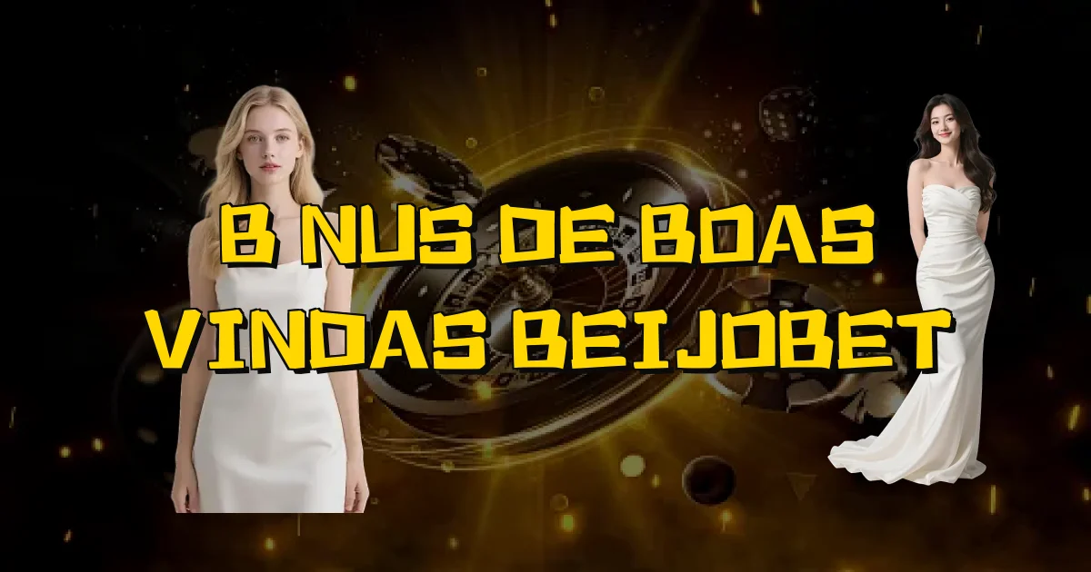 Bônus De Boas Vindas Beijobet Oficial