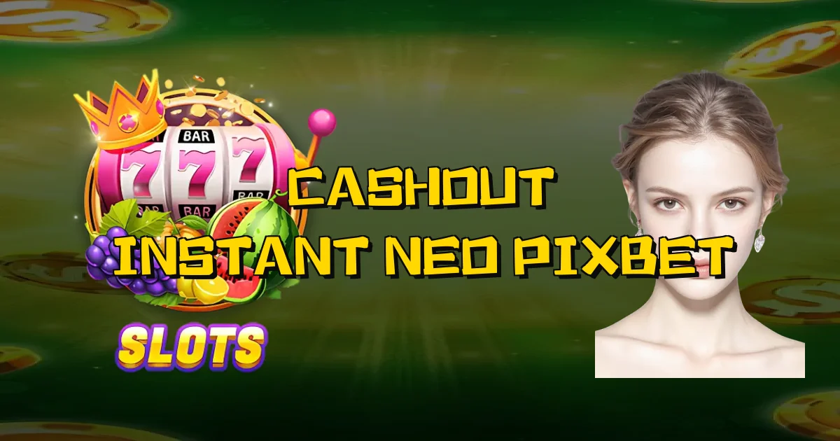 Cashout Instantâneo Pixbet Oficial
