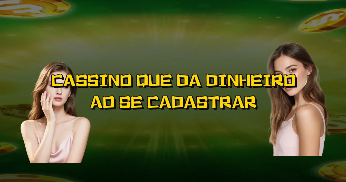 Cassino Que Da Dinheiro Ao Se Cadastrar Oficial