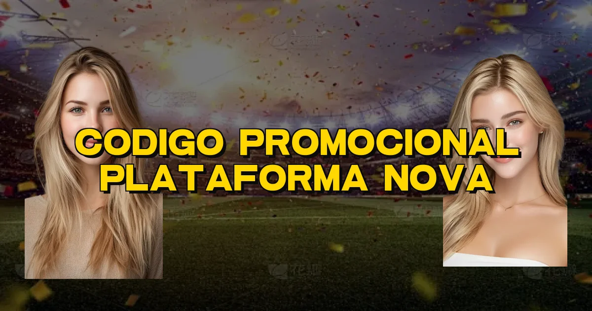 Codigo Promocional Plataforma Nova Oficial