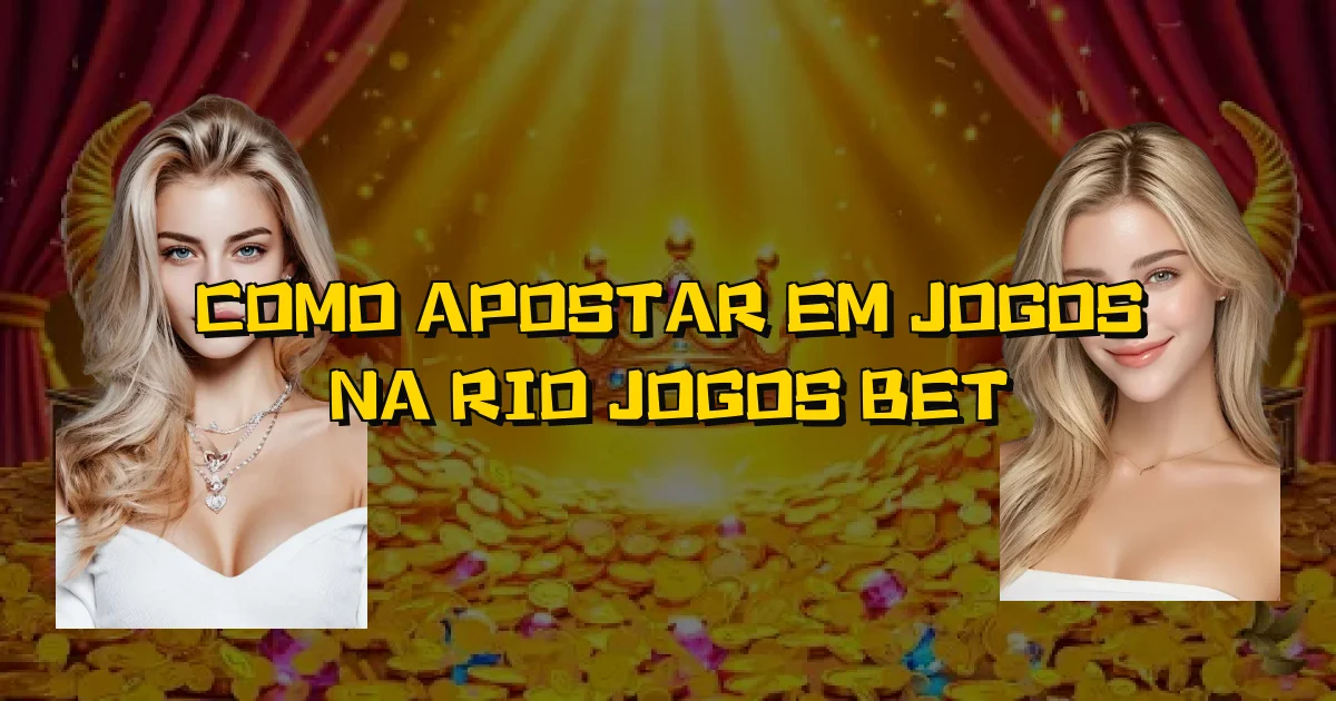 Como Apostar Em Jogos Na Rio Jogos Bet Oficial