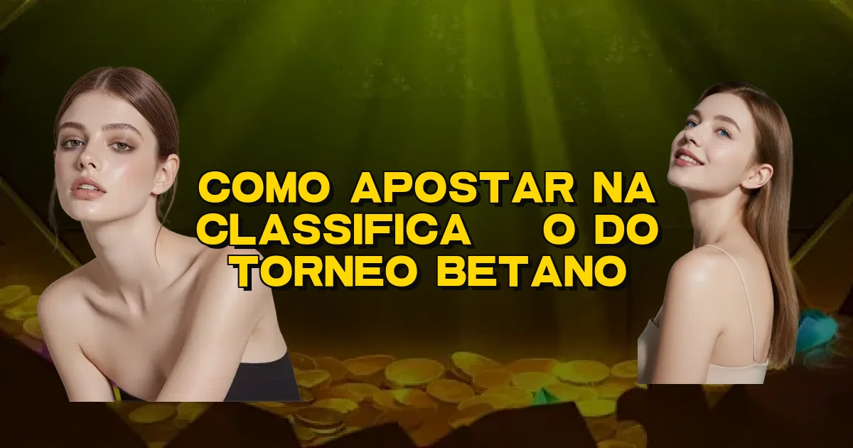 Como Apostar Na Classificação Do Torneo Betano Oficial