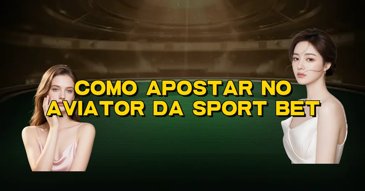 Como Apostar No Aviator Da Sport Bet Oficial