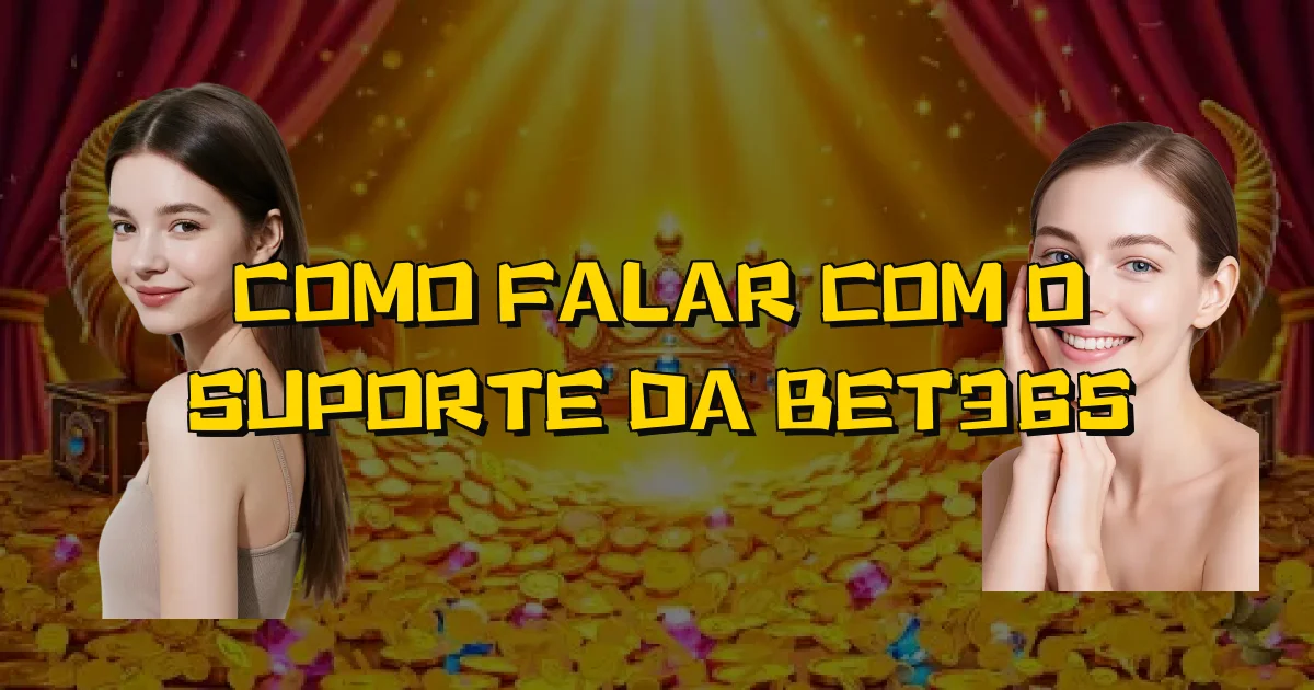 Como Falar Com O Suporte Da Bet365 Oficial