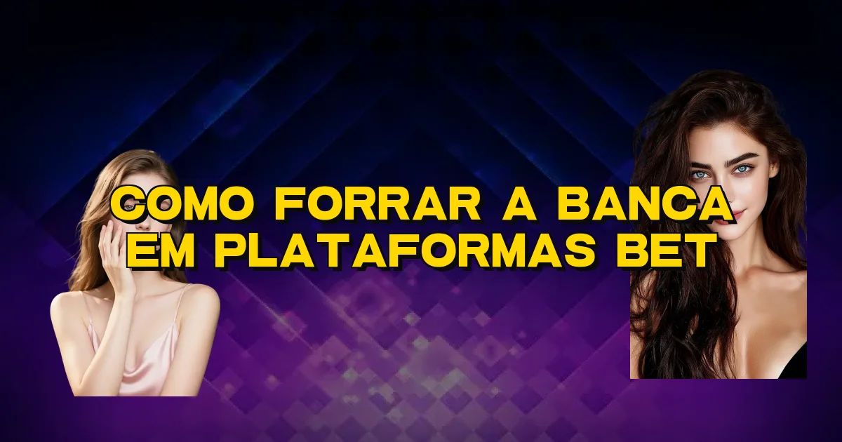 Como Forrar A Banca Em Plataformas Bet Oficial