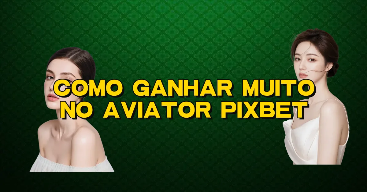 Como Ganhar Muito No Aviator Pixbet Oficial
