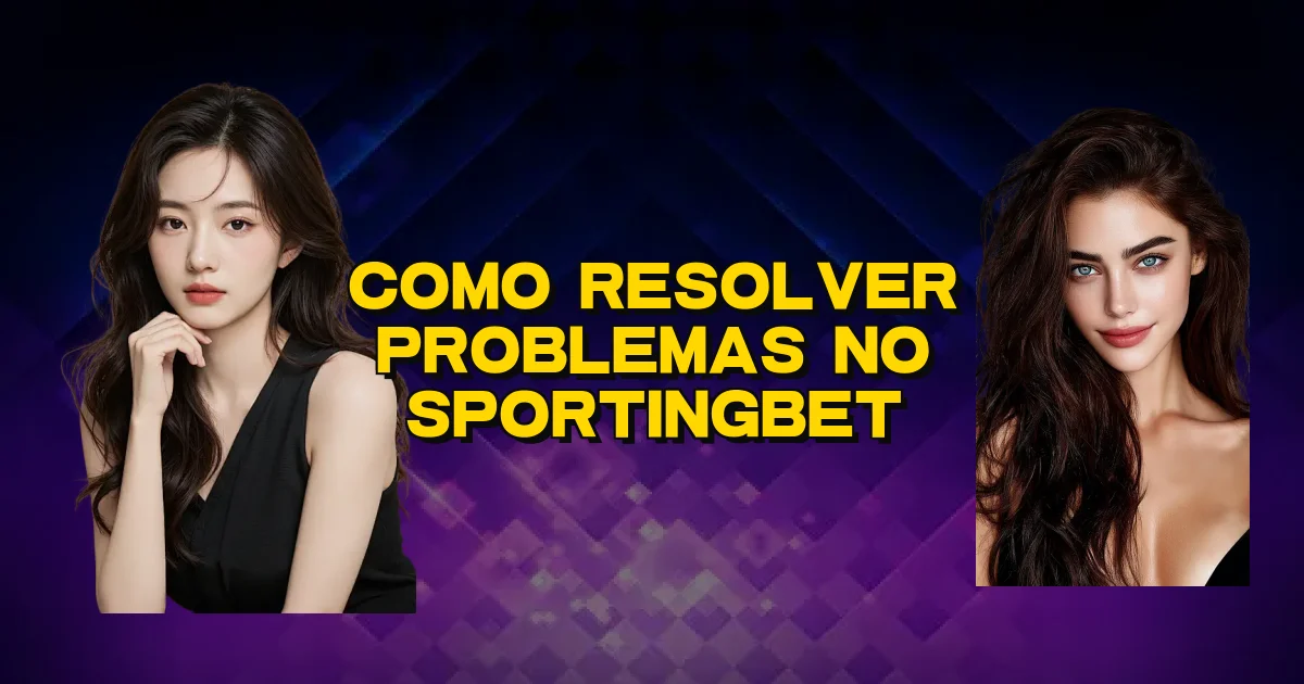 Como Resolver Problemas No Sportingbet Oficial