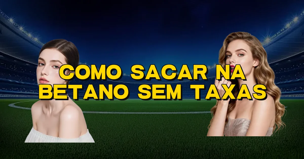 Como Sacar Na Betano Sem Taxas Oficial