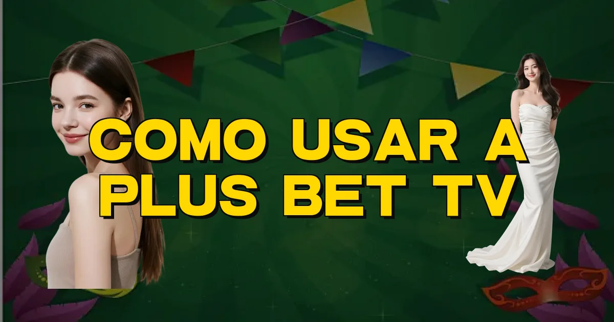 Como Usar A Plus Bet Tv Oficial