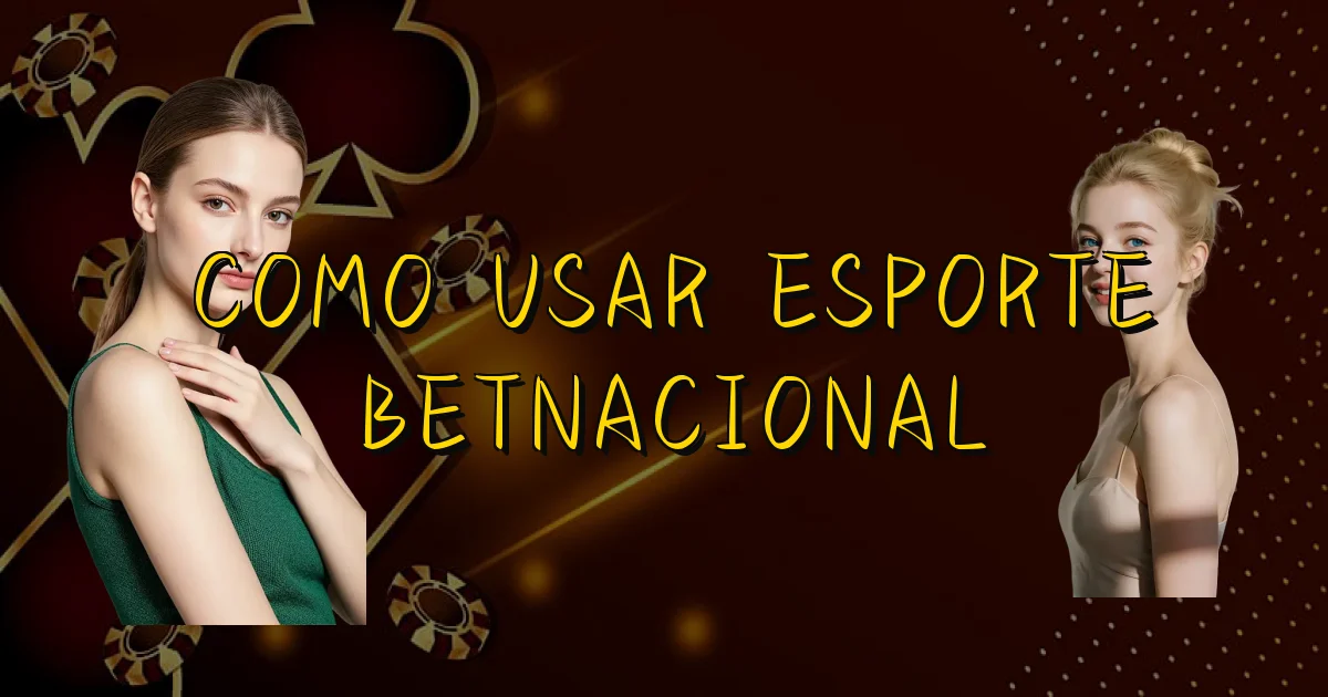 Como Usar Esporte Betnacional Oficial