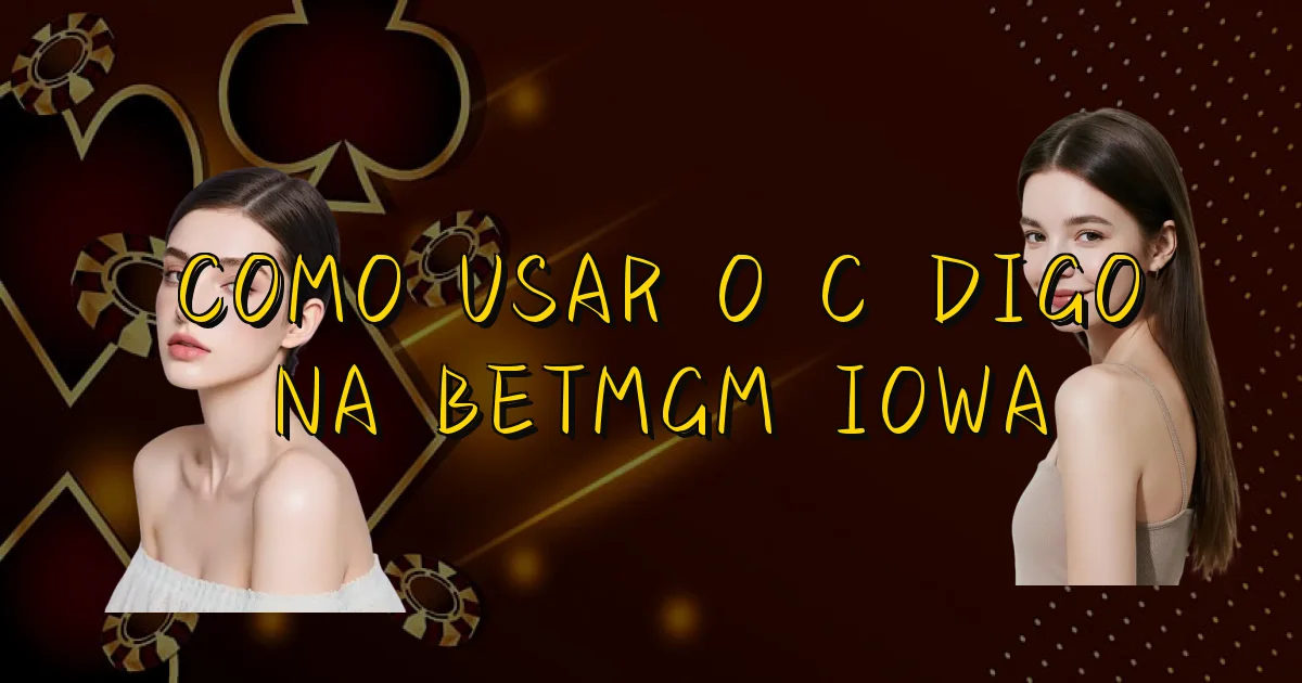 Como Usar O Código Na Betmgm Iowa Oficial