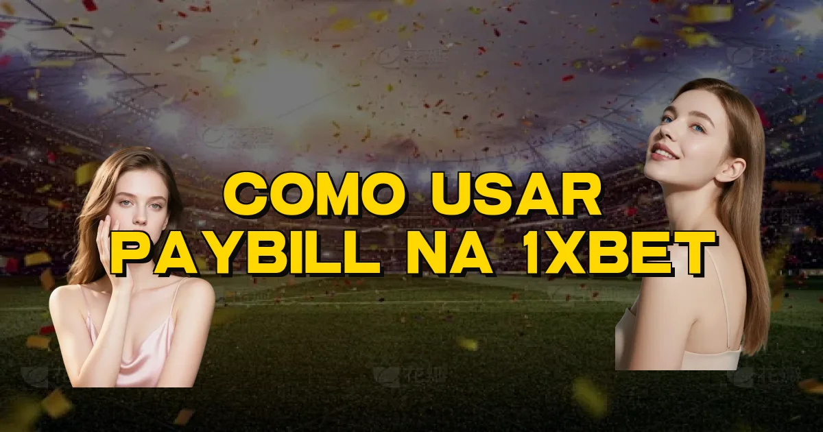 Como Usar Paybill Na 1Xbet Oficial
