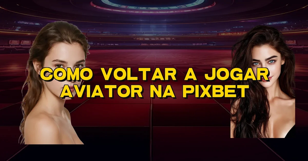Como Voltar A Jogar Aviator Na Pixbet Oficial