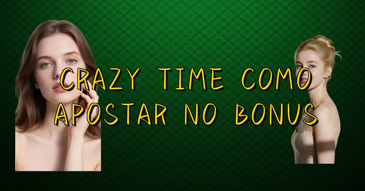 Crazy Time Como Apostar No Bonus Oficial
