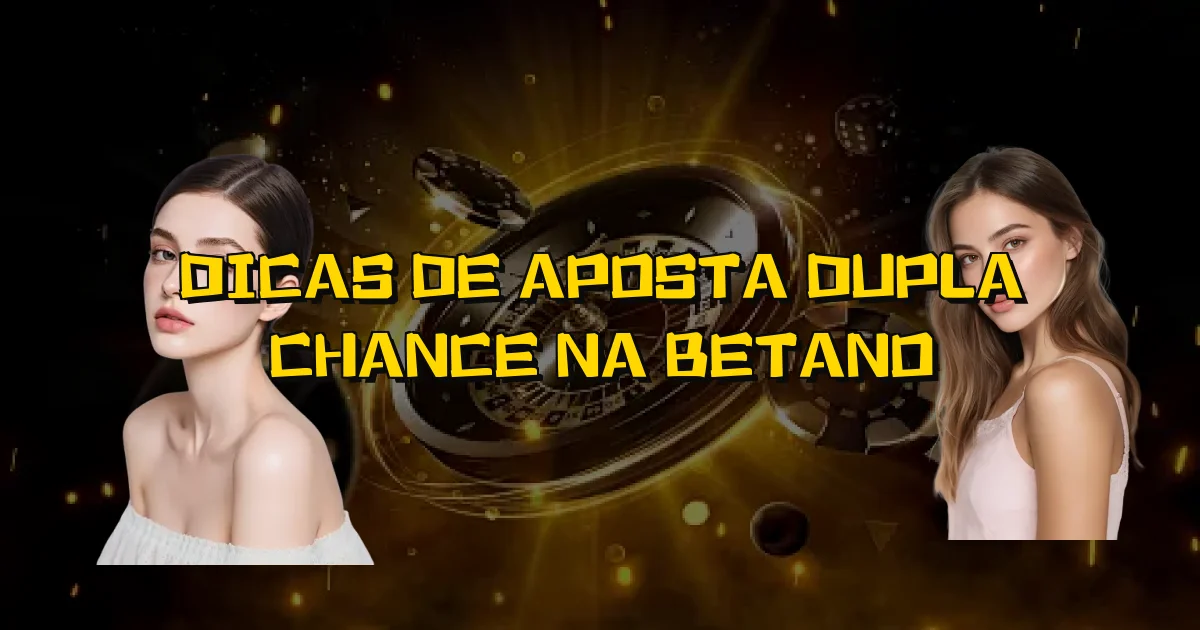 Dicas De Aposta Dupla Chance Na Betano Oficial