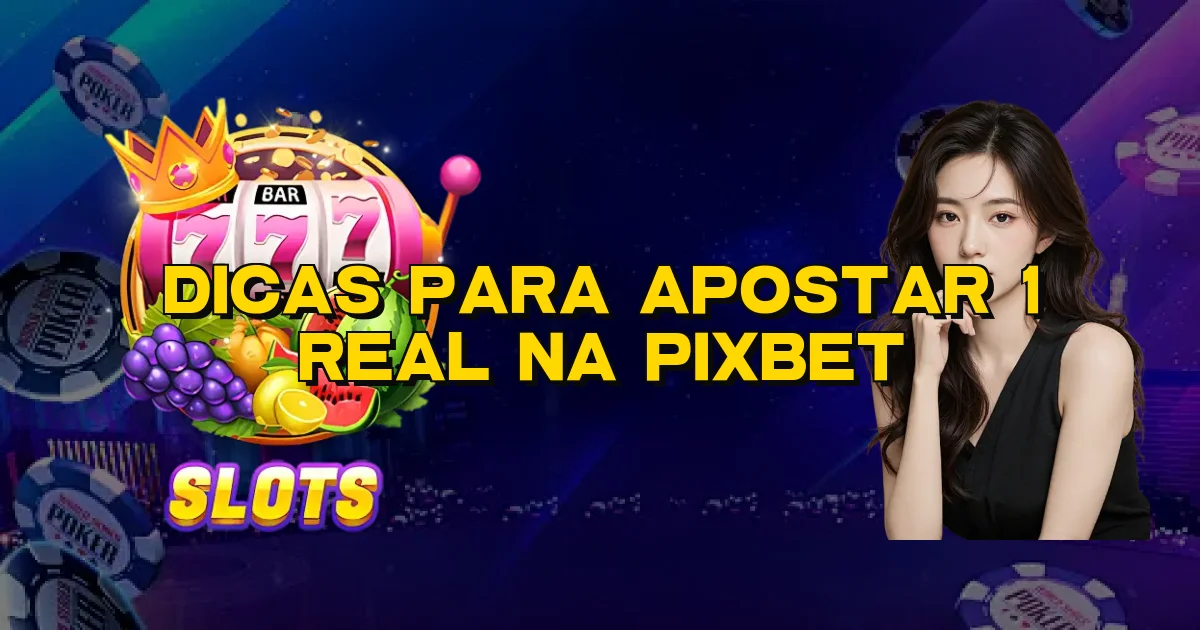Dicas Para Apostar 1 Real Na Pixbet Oficial