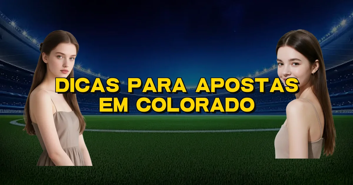 Dicas Para Apostas Em Colorado Oficial