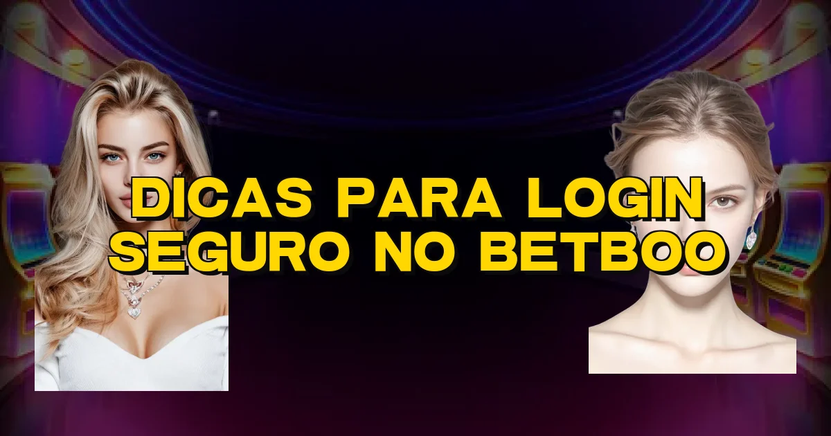 Dicas Para Login Seguro No Betboo Oficial
