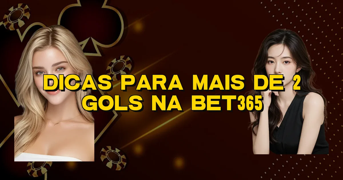 Dicas Para Mais De 2 Gols Na Bet365 Oficial