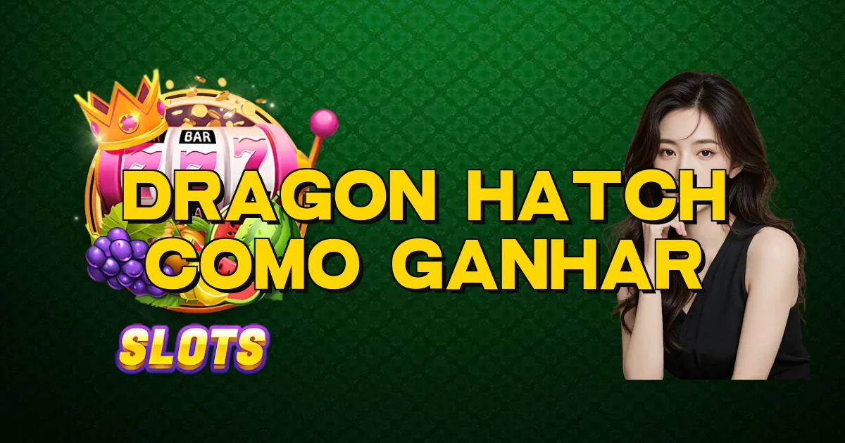 Dragon Hatch Como Ganhar Oficial