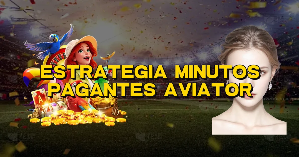 Estrategia Minutos Pagantes Aviator Oficial