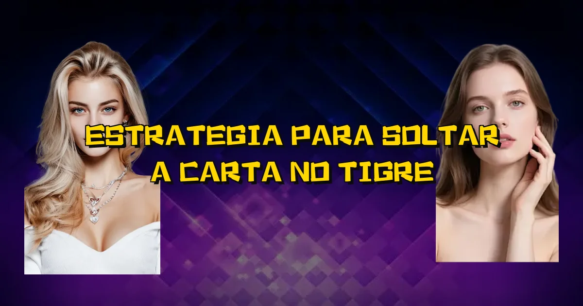 Estrategia Para Soltar A Carta No Tigre Oficial