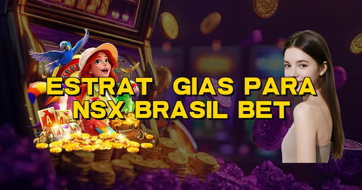 Estratégias Para Nsx Brasil Bet Oficial