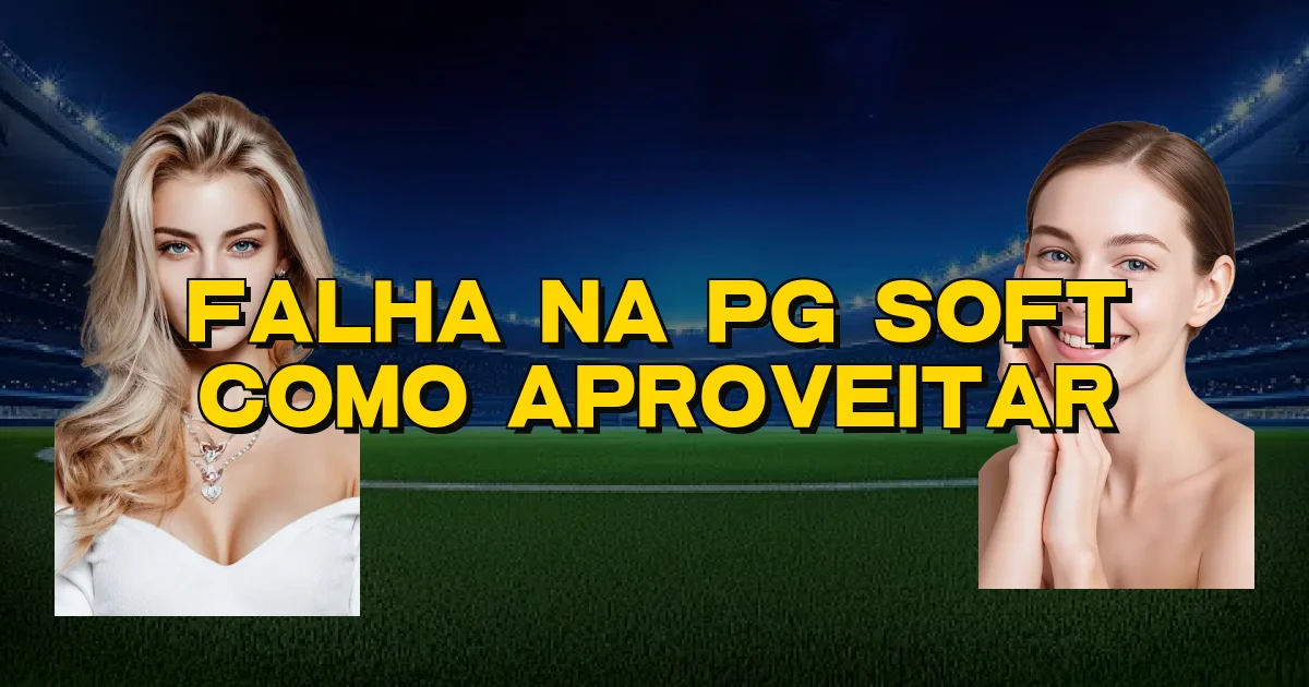 Falha Na Pg Soft Como Aproveitar Oficial