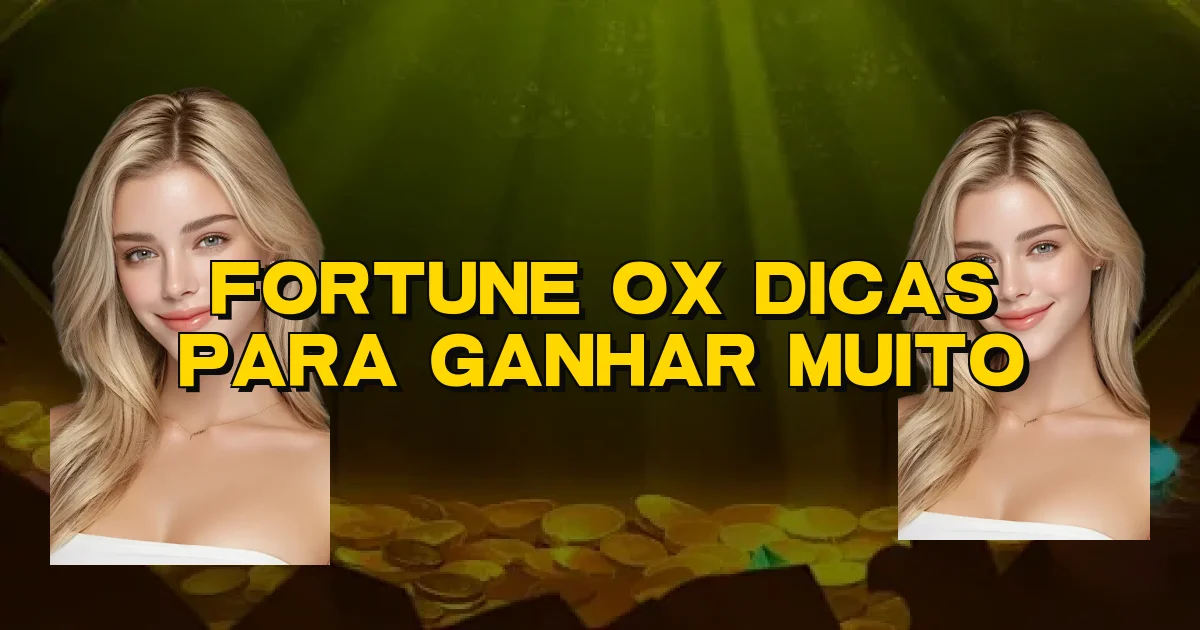 Fortune Ox Dicas Para Ganhar Muito Oficial