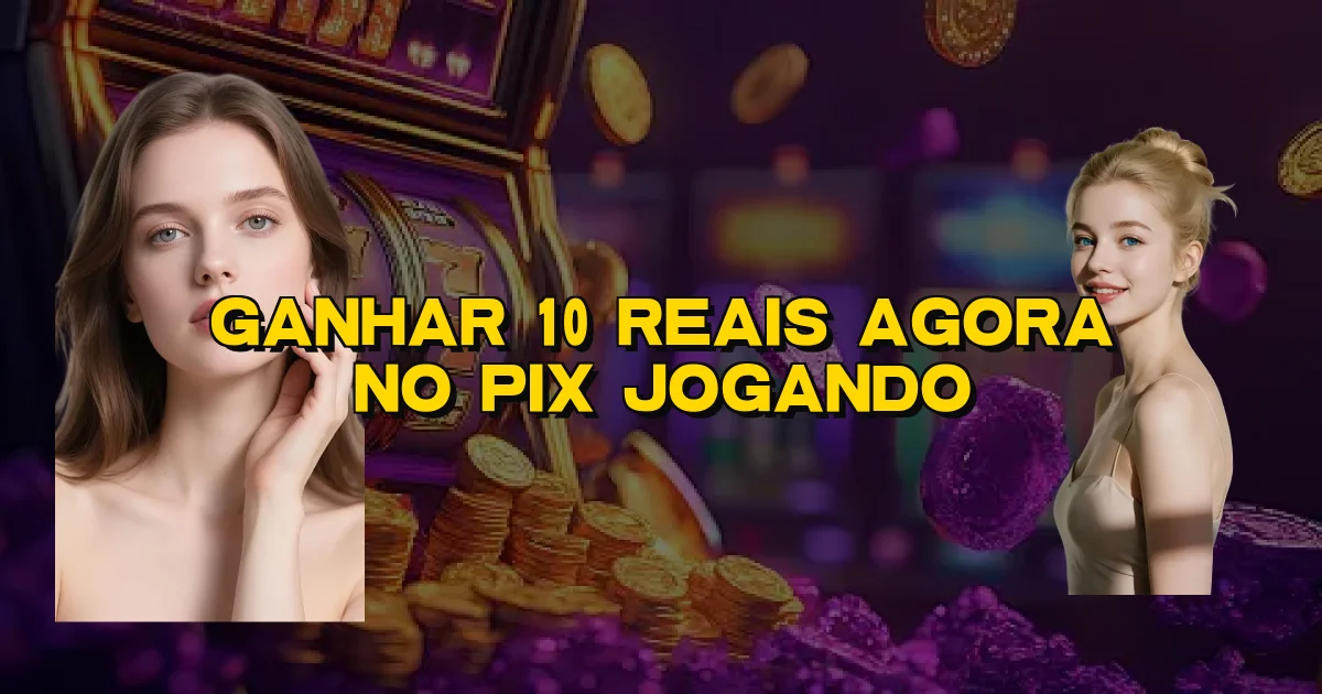 Ganhar 10 Reais Agora No Pix Jogando Oficial