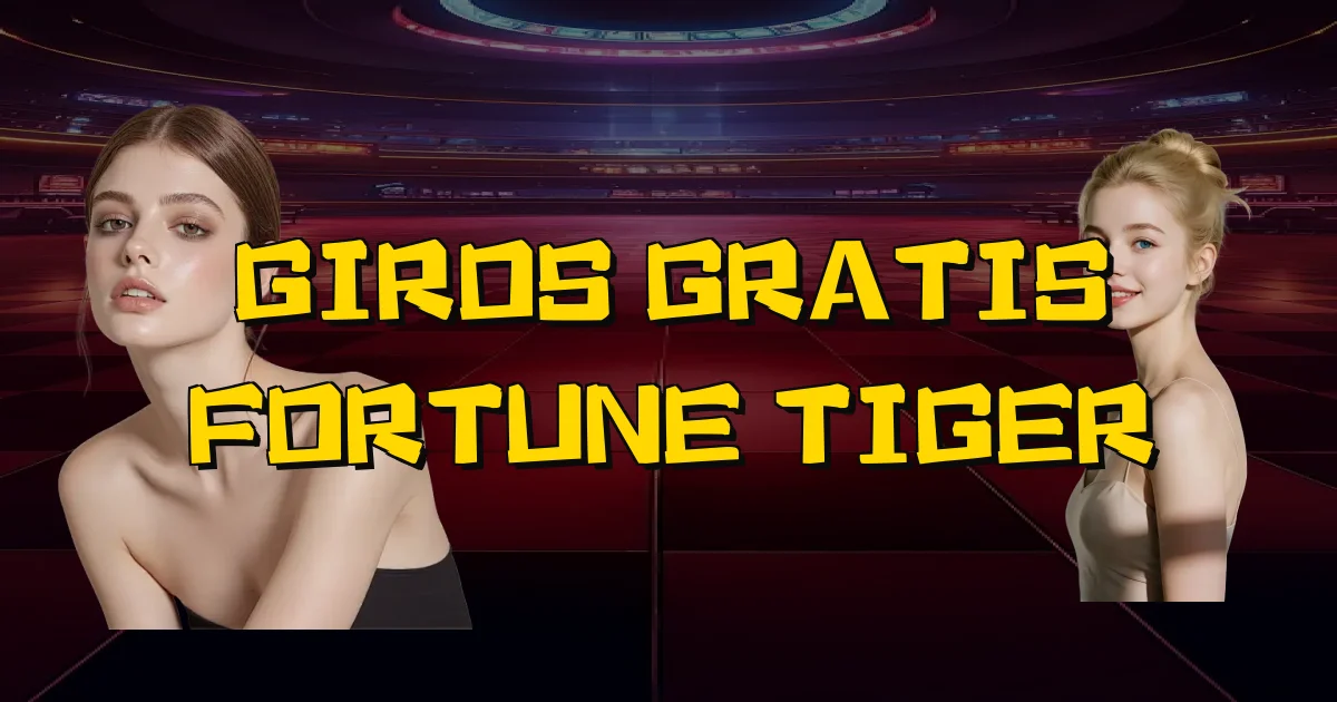 Giros Gratis Fortune Tiger Oficial