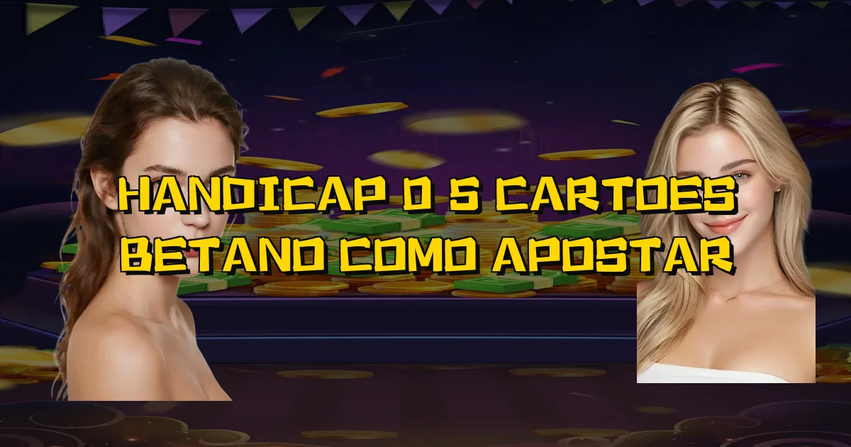 Handicap 0 5 Cartoes Betano Como Apostar Oficial