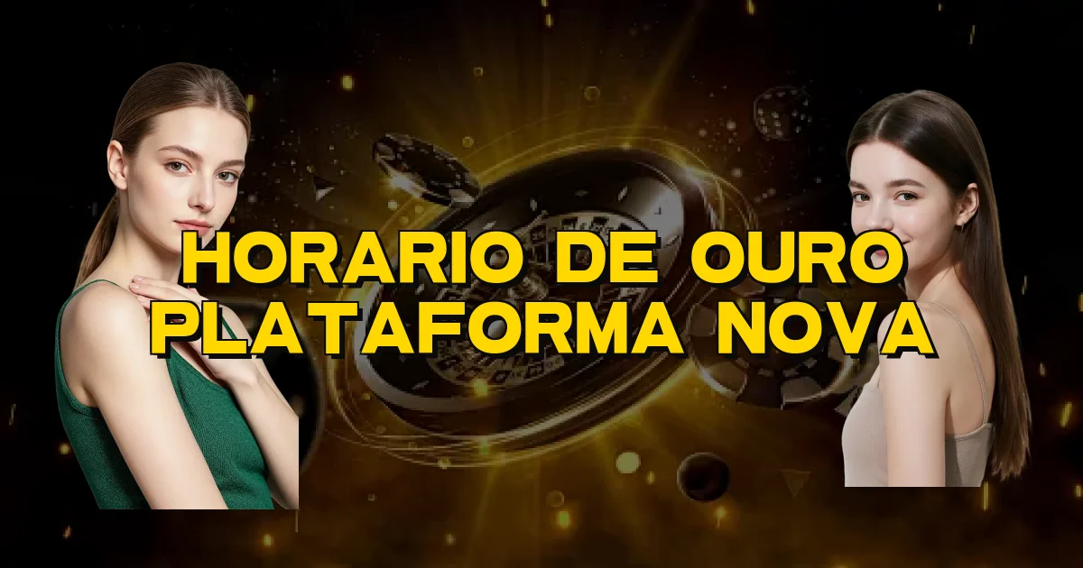 Horario De Ouro Plataforma Nova Oficial