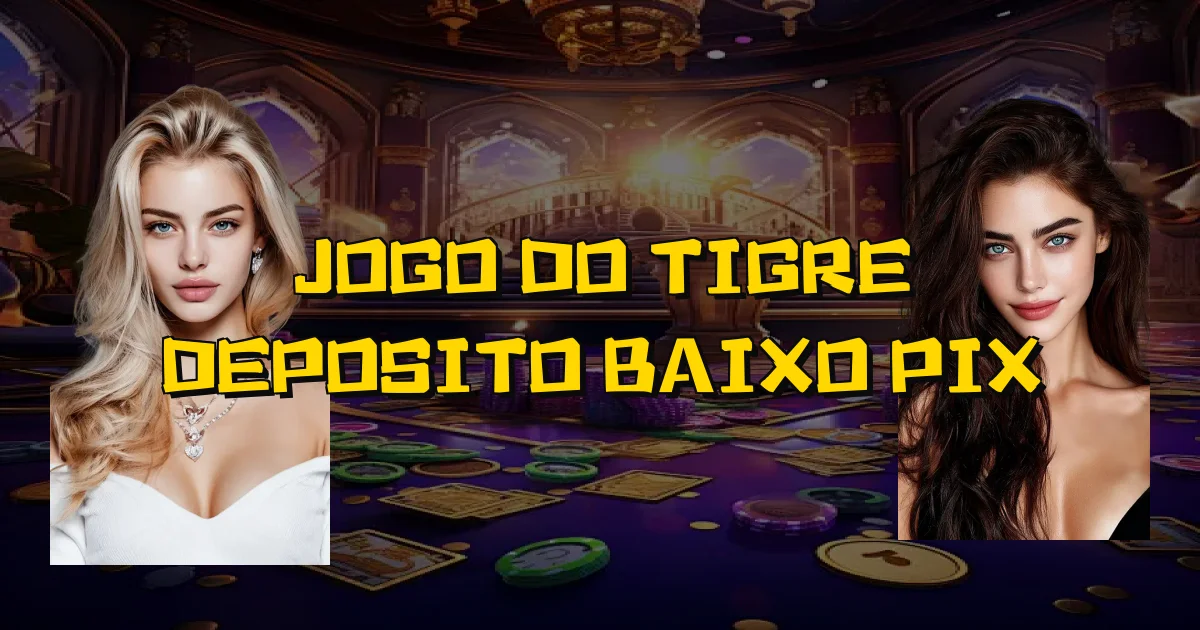 Jogo Do Tigre Deposito Baixo Pix Oficial