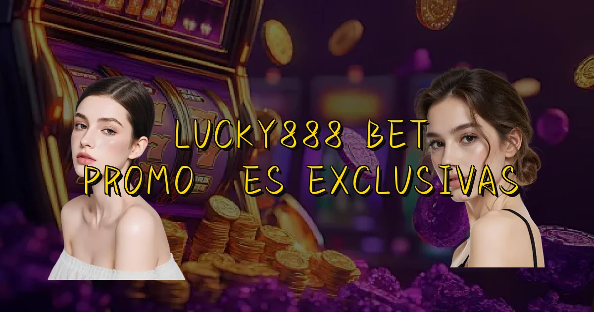 Lucky888 Bet Promoções Exclusivas Oficial