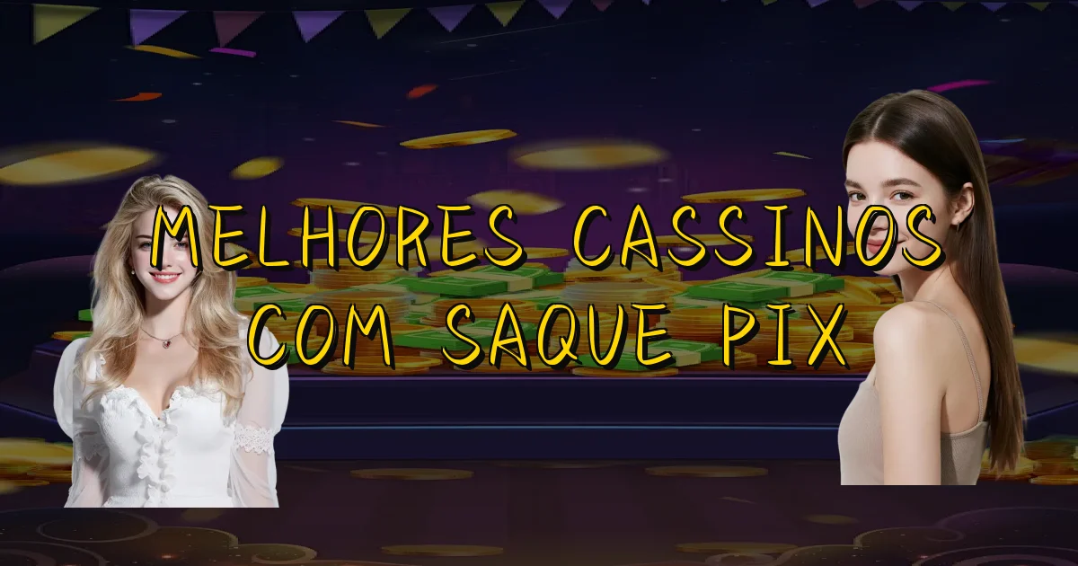 Melhores Cassinos Com Saque Pix Oficial