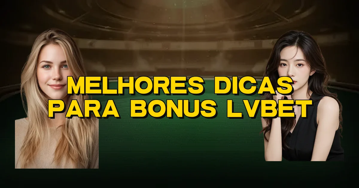Melhores Dicas Para Bonus Lvbet Oficial