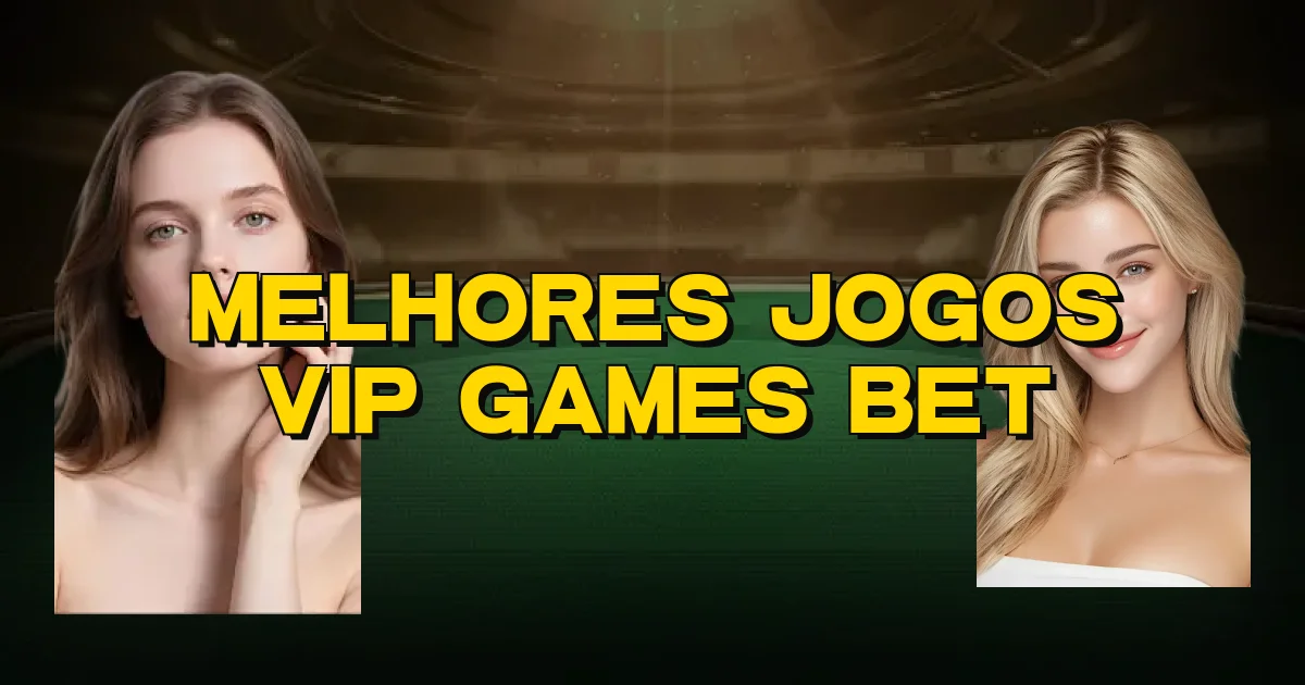 Melhores Jogos Vip Games Bet Oficial